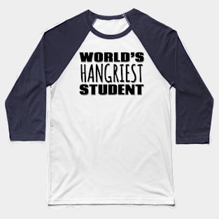 World's Hangriest Student Baseball T-Shirt